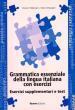 GRAMMATICA ESSENZIALE CON ESERCIZI (ESERCIZI SUPPLEMENTARI+TEST)