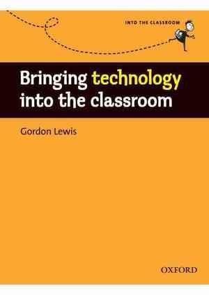 INTO THE CLASSROOM: BRINGING TECHNOLOGY INTO THE CLASSROOM