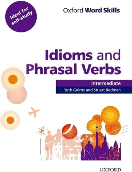 OXFORD WORD SKILLS INTERMEDIATE IDIOMS AND PHRASAL VERBS INTERMEDIATE STUDENT BOOK WITH KEY
