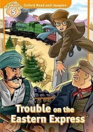 OXFORD READ AND IMAGINE (5): TROUBLE ON THE EASTERN EXPRESS