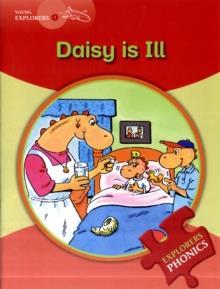 DAISY IS ILL (YOUNG EXPLORERS 1 - PHONICS READING SERIES)
