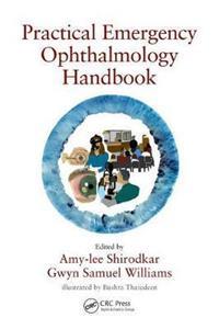 PRACTICAL EMERGENCY OPHTHALMOLOGY HANDBOOK : AN ALGORITHM BASED APPROACH TO OPHTHALMIC EMERGENCIES