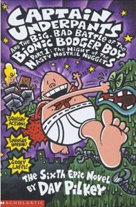 CAPTAIN UNDERPANTS (06): AND THE BIG, BAD BATTLE OF THE BIONIC BOOGER BOY: NIGHT OF THE NASTY NOSTRIL NUGGETS