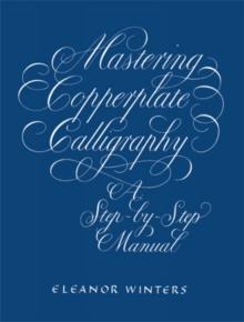 MASTERING COPPERPLATE CALLIGRAPH