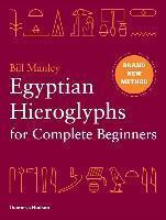 EGYPTIAN HIEROGLYPHS FOR COMPLETE BEGINNERS : THE REVOLUTIONARY NEW APPROACH TO READING THE MONUMENTS