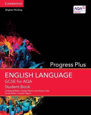 GCSE ENGLISH LANGUAGE AQA: GCSE ENGLISH LANGUAGE FOR AQA PROGRESS PLUS STUDENT BOOK