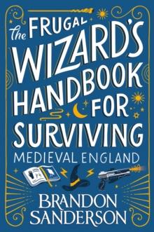SECRET PROJECTS (02): THE FRUGAL WIZARDS HANDBOOK FOR SURVIVING MEDIEVAL ENGLAND (HARDBACK EDITION)