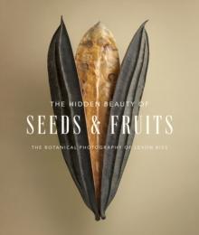 HIDDEN BEAUTY OF SEEDS & FRUITS: THE BOTANICAL PHOTOGRAPHY OF LEVON BISS