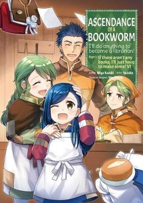 ASCENDANCE OF A BOOKWORM (MANGA) PART 1 VOLUME 6