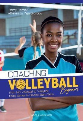 COACHING VOLLEYBALL BEGINNERS : DRILLS & GAMES TO DEVELOP BASIC SKILLS