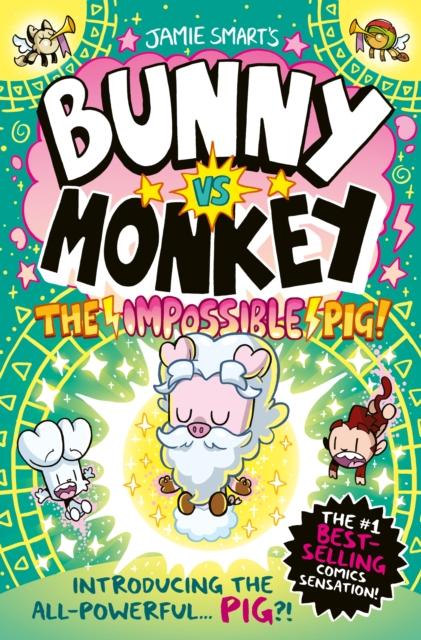 BUNNY VS MONKEY: THE IMPOSSIBLE PIG (A PHOENIX COMIC BOOK, FROM THE MILLION-SELLING JAMIE SMART, ILLUSTRATOR OF THE YEAR)