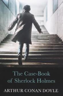 THE COMPLETE COLLECTION OF SHERLOCK HOLMES: THE CASE - BOOK OF SHERLOCK HOLMES