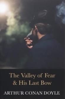 THE COMPLETE COLLECTION OF SHERLOCK HOLMES: THE VALLEY OF FEAR & HIS LAST BOW