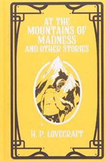 COLLECTION OF H. P. LOVECRAFT: AT THE MOUNTAINS OF MADNESS AND OTHER STORIES