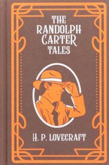 COLLECTION OF H. P. LOVECRAFT: THE RANDOLPH CARTER TALES