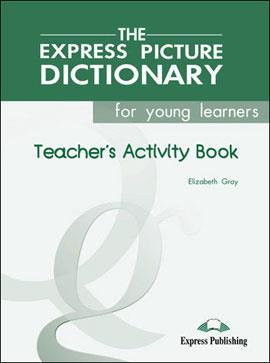 THE EXPRESS PICTURE DICTIONARY FOR YOUNG LEARNERS TCHR'S ACTIVITY