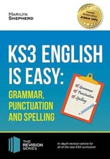 KS3: ENGLISH IS EASY - GRAMMAR, PUNCTUATION AND SPELLING. COMPLETE GUIDANCE FOR THE NEW KS3 CURRICULUM. ACHIEVE 100%