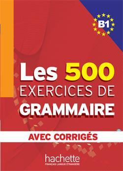 * LES 500 EXERCICES DE GRAMMAIRE B1 (+CORRIGES) 500 EXERCICES