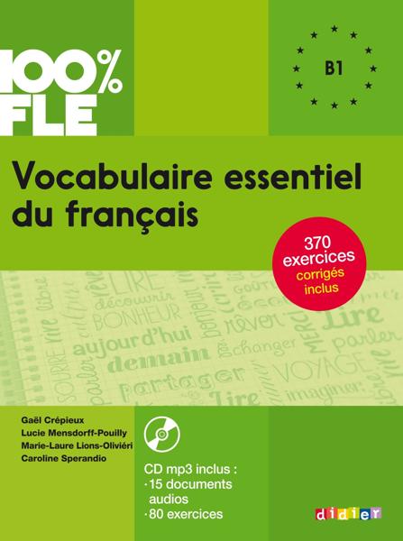 100% FLE - VOCABULAIRE ESSENTIEL DU FRANCAIS B1 (+MP3 +CORRIGES)