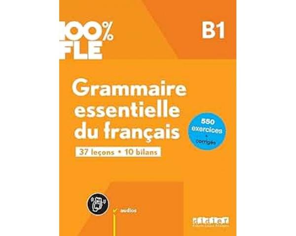 100% FLE - GRAMMAIRE ESSENTIELLE DU FRANCAIS B1 (+APP +CORRIGES)