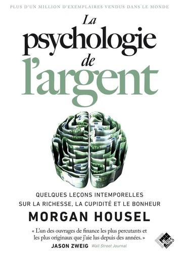 LA PSYCHOLOGIE DE L'ARGENT. QUELQUES LEÇONS INTEMPORELLES SUR LA RICHESSE, LA CUPIDITÉ ET LE BONHEUR (Η ΨΥΧΟΛΟΓΙΑ ΤΟΥ ΧΡΗΜΑΤΟΣ)