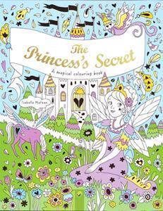 A MAGICAL COLOURING BOOK: THE PRINCESS'S SECRET