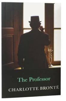 THE COMPLETE BRONTE COLLECTION: THE PROFESSOR