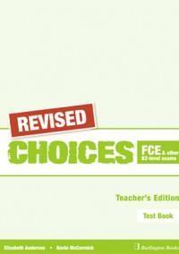 CHOICES FCE AND OTHER B2-LEVEL EXAMS TEST BOOK TEACHER'S REVISED
