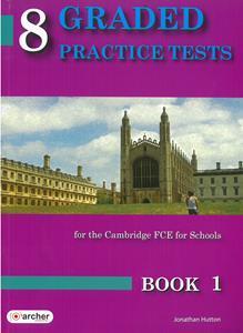 8 GRADED PRACTICE TESTS 1 (FCE FOR SCHOOLS 2014) ST/BK